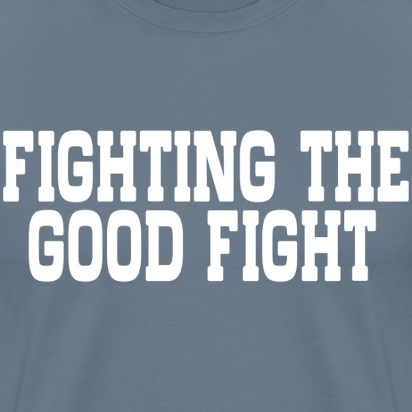 FIGHTING THE GOOD FIGHT 4